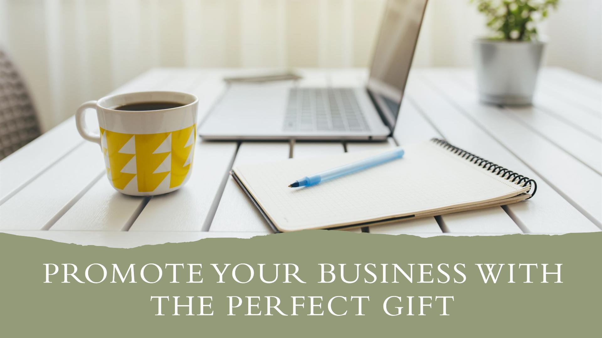 Promote your business with the perfect gift